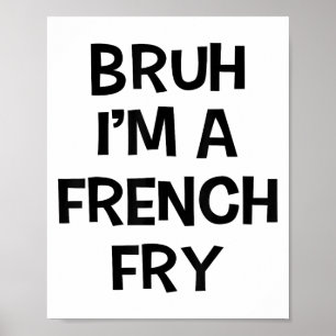 Bruh Im A French Fry Funny Pretend Lazy Halloween Poster