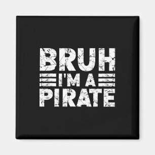 Bruh I'm A Pirate Costume Halloween Pirate Magnet