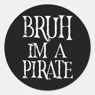 Bruh I'm A Pirate Halloween Birthday Pretend I'm A Classic Round Sticker