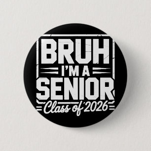 Bruh I'm A Senior 26 Cl Of 2026 Funny School Gradu 6 Cm Round Badge