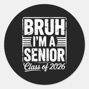 Bruh I'm A Senior 26 Cl Of 2026 Funny School Gradu Classic Round Sticker