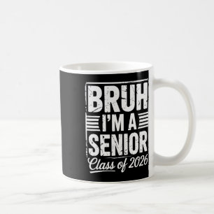 Bruh I'm A Senior 26 Cl Of 2026 Funny School Gradu Coffee Mug