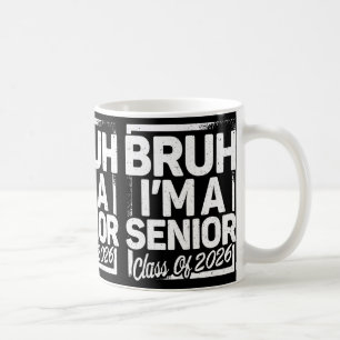 Bruh I'm A Senior 26 Cl Of 2026 Funny School Gradu Coffee Mug
