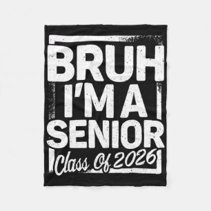 Bruh I'm A Senior 26 Cl Of 2026 Funny School Gradu Fleece Blanket