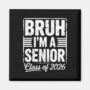 Bruh I'm A Senior 26 Cl Of 2026 Funny School Gradu Magnet