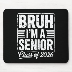 Bruh I'm A Senior 26 Cl Of 2026 Funny School Gradu Mouse Pad