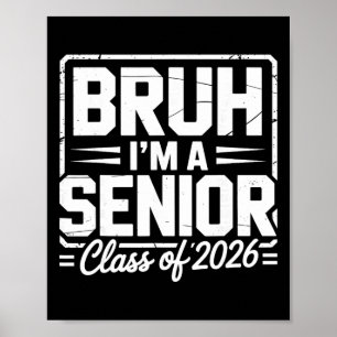 Bruh I'm A Senior 26 Cl Of 2026 Funny School Gradu Poster