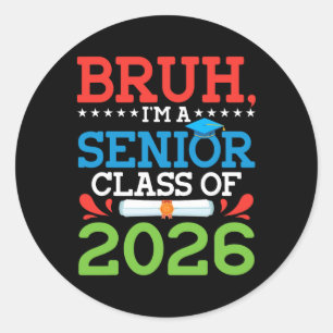 Bruh I'm A Senior Cl Of 2026 Graduation Diploma Gr Classic Round Sticker