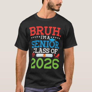 Bruh I'm A Senior Cl Of 2026 Graduation Diploma Gr T-Shirt