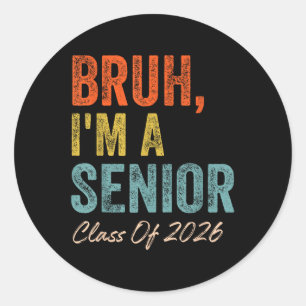 Bruh Im A Senior Cl Of 2026 Graduation Senior 2026 Classic Round Sticker