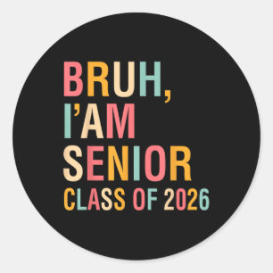 Bruh Im A Senior Cl Of 2026 Graduation Senior 2026 Classic Round Sticker