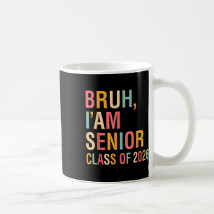 Bruh Im A Senior Cl Of 2026 Graduation Senior 2026 Coffee Mug