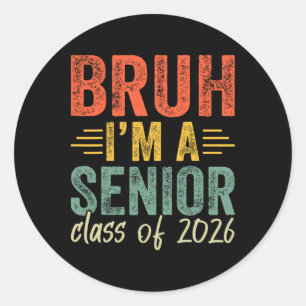 Bruh I'm A Senior Cl Of 2026 Graduation Senior 202 Classic Round Sticker