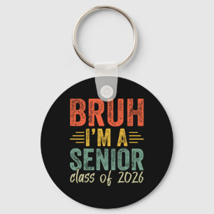 Bruh I'm A Senior Cl Of 2026 Graduation Senior 202 Key Ring
