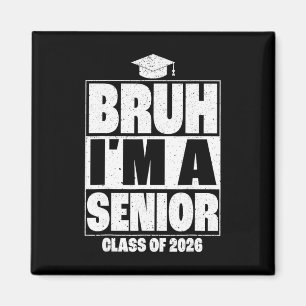Bruh I'm A Senior Cl Of 2026 Graduation Senior 202 Magnet