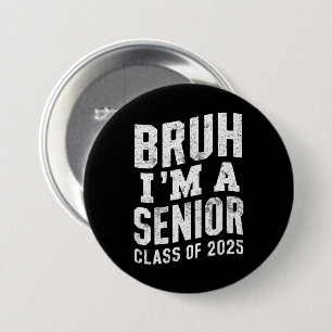 Bruh I'm A Senior Class Of 2025 Graduation  7.5 Cm Round Badge