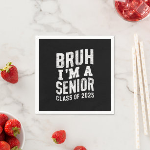 Bruh I'm A Senior Class Of 2025 Graduation Napkin