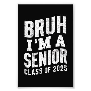 Bruh I'm A Senior Class Of 2025 Graduation  Photo Print