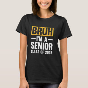 Bruh I'm A Senior Class Of 2025 Graduation Senior T-Shirt