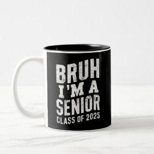 Bruh I'm A Senior Class Of 2025 Graduation  Two-Tone Coffee Mug