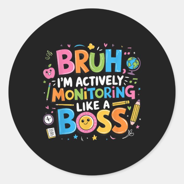 Bruh Im Actively Monitoring Like A Boss, Testing S Classic Round Sticker (Front)