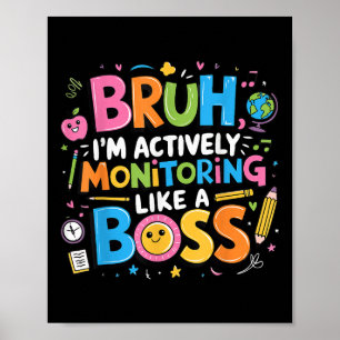 Bruh Im Actively Monitoring Like A Boss, Testing S Poster