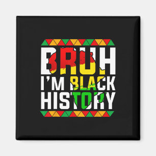 Bruh I'm Black History Africa Map Melanin African Magnet
