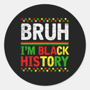 Bruh I'm Black History Month Melanin African Black Classic Round Sticker