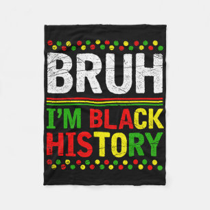 Bruh I'm Black History Month Melanin African Black Fleece Blanket