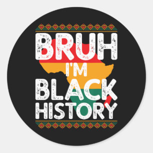Bruh I'm Black History Shirt Celebrate Black Histo Classic Round Sticker