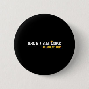 Bruh I'm Done 26 Cl Of 2026 Funny 2026 School Grad 6 Cm Round Badge