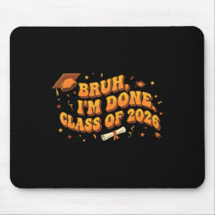 Bruh I'm Done Cl Of 2026 High School Graduation Fu Mouse Pad