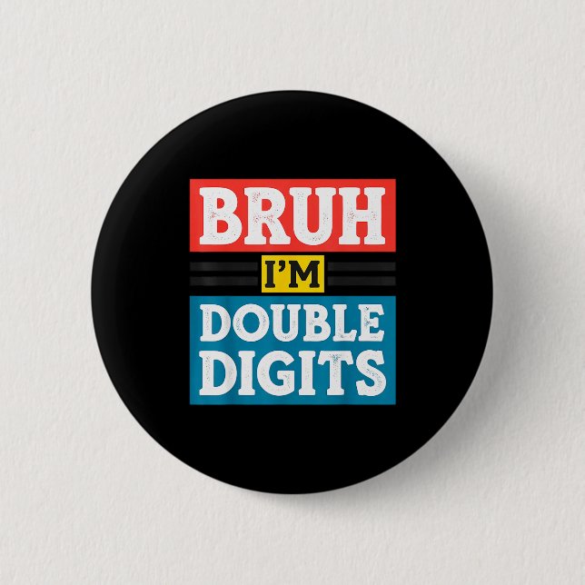 Bruh I'm Double Digits 10th Birthday 10 Year Old B 6 Cm Round Badge (Front)