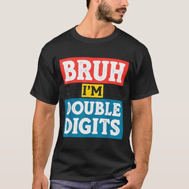 Bruh I'm Double Digits 10th Birthday 10 Year Old B T-Shirt (Front)