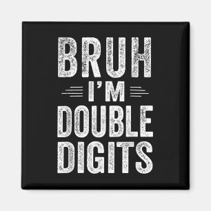 Bruh I'm Double Digits 10th Birthday Gifts 10 Year Magnet