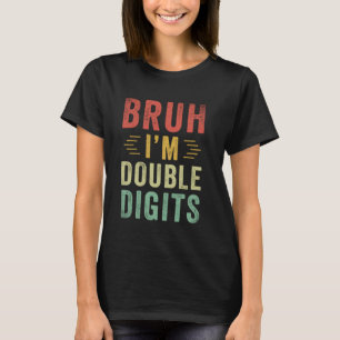 Bruh Im Double Digits 10th Birthday Retro 10 Year  T-Shirt