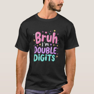 Bruh I'm Double Digits Girly 10th Birthday Party 1 T-Shirt