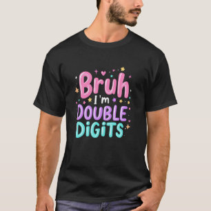 Bruh I'm Double Digits Girly 10th Birthday Party 1 T-Shirt