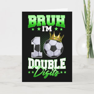 Bruh I'm Double Digits Soccer 10th Birthday Boy 10 Card
