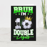 Bruh Im Double Digits Soccer 10th Birthday Boy 10