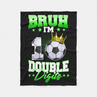 Bruh Im Double Digits Soccer 10th Birthday Boy 10  Fleece Blanket