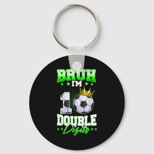 Bruh Im Double Digits Soccer 10th Birthday Boy 10 Key Ring