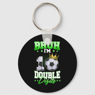 Bruh I'm Double Digits Soccer 10th Birthday Boy 10 Key Ring