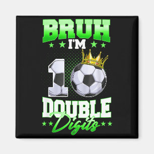 Bruh Im Double Digits Soccer 10th Birthday Boy 10 Magnet