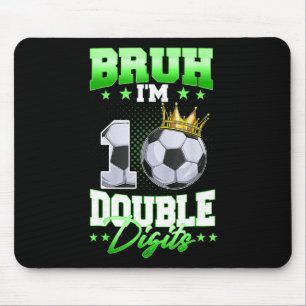 Bruh I'm Double Digits Soccer 10th Birthday Boy 10 Mouse Pad