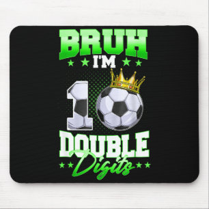 Bruh Im Double Digits Soccer 10th Birthday Boy 10 Mouse Pad
