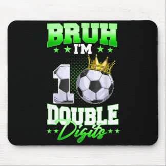 Bruh Im Double Digits Soccer 10th Birthday Boy 10  Mouse Pad