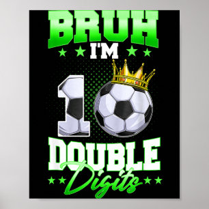 Bruh Im Double Digits Soccer 10th Birthday Boy 10 Poster
