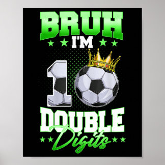 Bruh I'm Double Digits Soccer 10th Birthday Boy 10 Poster