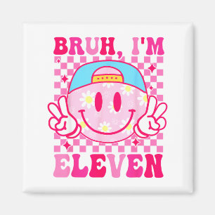 Bruh I'm Eleven 11 11th Birthday Girls Groovy 11 Y Magnet